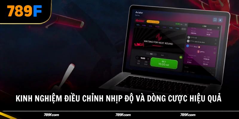 Kinh nghiệm điều chỉnh nhịp độ và dòng cược hiệu quả 